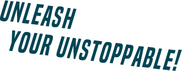 Unleash Your Unstoppable!